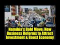 Namibia's Bold Move: New Business Reforms to Attract Investment & Boost Economy