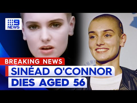 Iconic musician, activist Sinéad O'Connor dies aged 56 | 9 News Australia