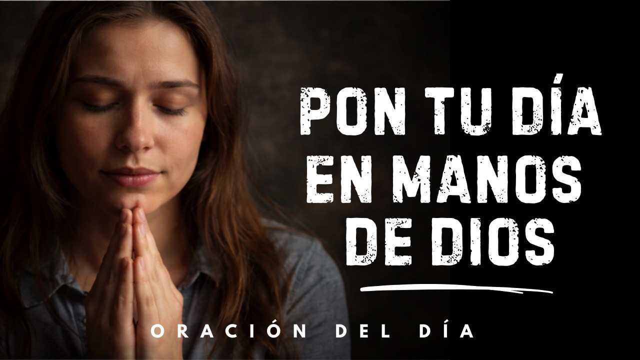 Encomienda todo al Señor hoy | Oración de la mañana