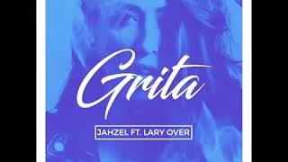 Lary Over Ft Jahzel - Grita (Audio Official)