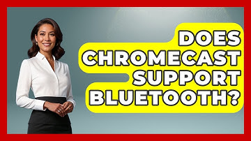 Does Chromecast Support Bluetooth? - NextGen Viewing and Audio