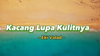 Kacang Lupa Kulitnya - Eki Volad [ Video Lirik Populer ]