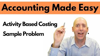 MA16 - Activity Based Costing -  Example Problem - Managerial Accounting