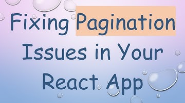 Fixing Pagination Issues in Your React App