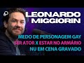 🎙 LEONARDO MIGGIORIN: Pânico e Preço de se Assumir | Globo | Nudez no Teatro - Põe Na Roda Cast