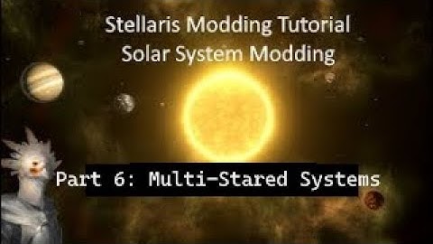 Stellaris Modding Tutorial: Solar System Modding: Part Six: Binary and Trinary Systems
