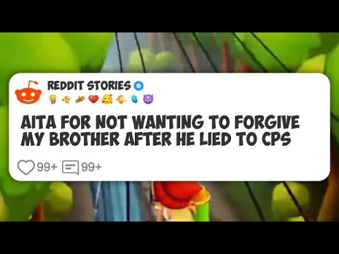AITA for Not Wanting to Forgive My Brother After He Lied to CPS #reddit ...