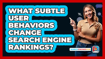 What Subtle User Behaviors Change Search Engine Rankings? - SearchEnginesHub.com