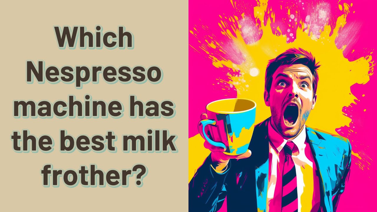 Which Nespresso machine has the best milk frother? YouTube