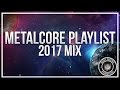 Metalcore Playlist | 2017 Mix