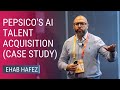 PepsiCo's AI Talent Acquisition (case study) | Ehab Hafez