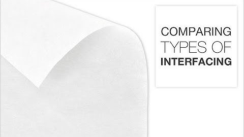Comparing Different Types of Interfacing