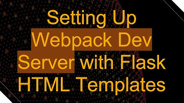 Setting Up Webpack Dev Server with Flask HTML Templates