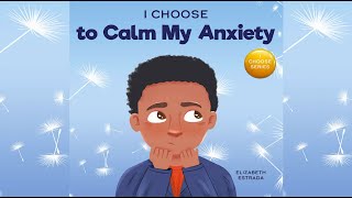 I Choose to Calm My Anxiety by Elizabeth Estrada | A Book About Soothing Strategies | Read Aloud