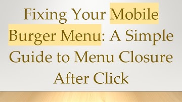 Fixing Your Mobile Burger Menu: A Simple Guide to Menu Closure After Click