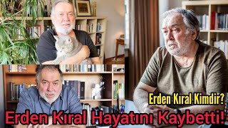 Erden Kıral Hayatını Kaybetti Yönetmen Erden Kıral Kimdir?