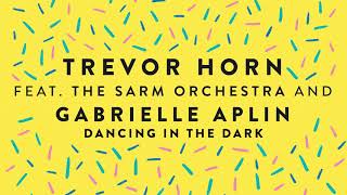 Trevor Horn (feat. Gabrielle Aplin & The Sarm Orchestra) - Dancing In The Dark (Official Audio)
