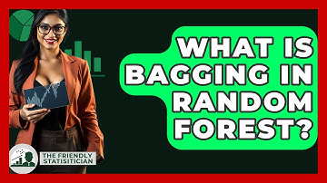 What Is Bagging In Random Forest? - The Friendly Statistician