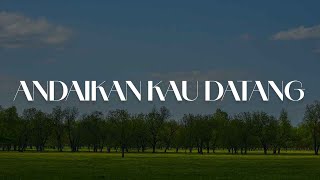 Andaikan Kau Datang, Akhir Tak Bahagia, Tapi Tahukah Kamu (Lirik) - Andmesh, Misellia, Dygta