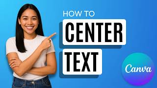 How to Center Text in Canva [Quick Guide]