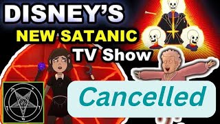 Disney's New Satanic Show CANCELLED in the USA