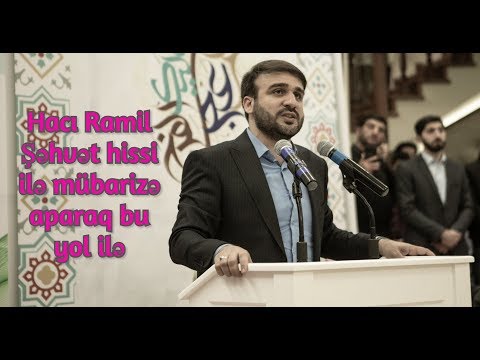 Hacı Ramil Şəhvət hissi ilə mübarizə aparaq bu yol ilə