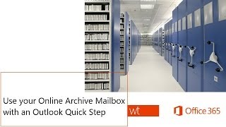 Use your Online Archive Mailbox with an Outlook Quick Step