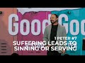 1st Peter #7 - Suffering Leads to Sinning or Serving