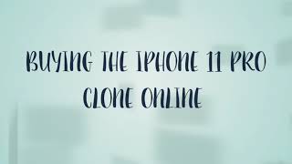 HOW TO BUY THE IPHONE 11 CLONE 🔥🔥🔥