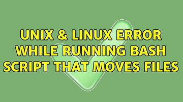 Unix & Linux: Error while running bash script that moves files