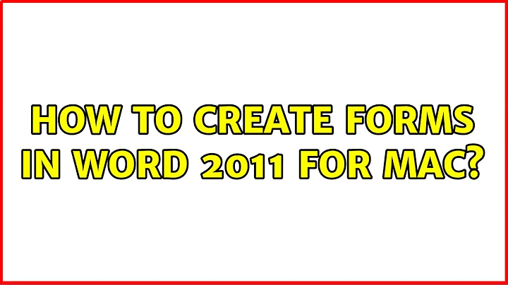 How to create forms in Word 2011 for Mac?
