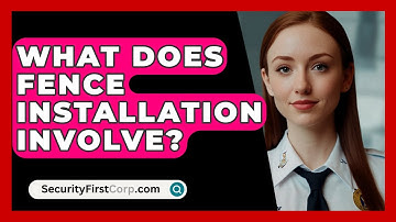 What Does Fence Installation Involve? - SecurityFirstCorp.com