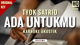 Tyok Satrio - Ada Untukmu (Karaoke Akustik | HQ Audio)