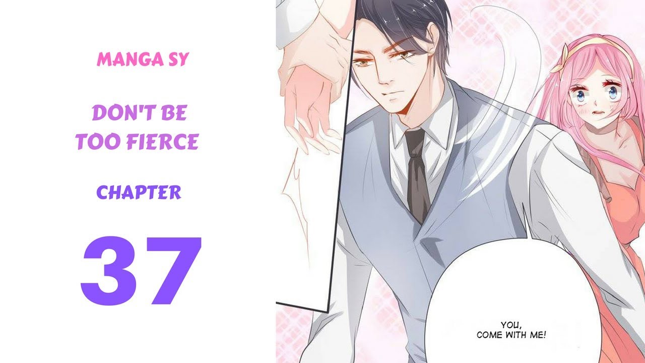 Don't Be Too Fierce Chapter 37-Come With Me - YouTube