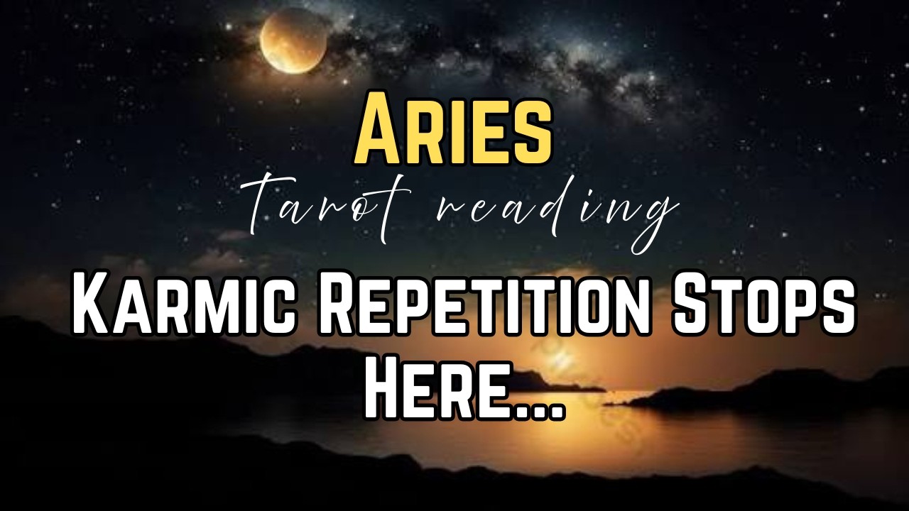 Aries — The Reason This Cycle Finally Comes to an End