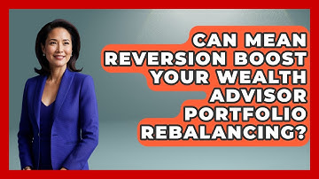 Can Mean Reversion Boost Your Wealth Advisor Portfolio Rebalancing? - Wealth Advisor Success Hub