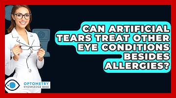 Can Artificial Tears Treat Other Eye Conditions Besides Allergies? - Optometry Knowledge Base