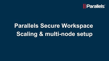 Parallels Secure Workspace: Scaling & multi-node setup