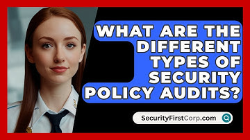 What Are The Different Types Of Security Policy Audits? - SecurityFirstCorp.com