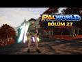 Palworld Türkçe Oynanış | Bölüm 27