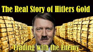 The Real Story of Hitlers Gold - Trading with the Enemy the most Sinister part of History ever