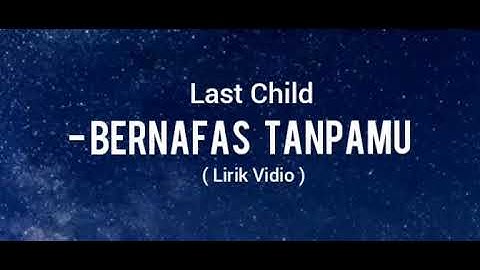 Last Child  - Bernafas tanpamu  ( liric vidio )