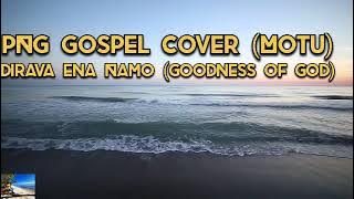 Goodness of God (PNG Motu Cover) Dirava Ena Namo