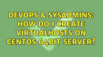 DevOps & SysAdmins: How do I create virtualhosts on CentOS 64bit server? (2 Solutions!!)