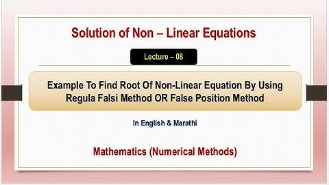Solution Of Non Linear Equations - Example Of False Position Method OR Regula Falsi Method - L - 08