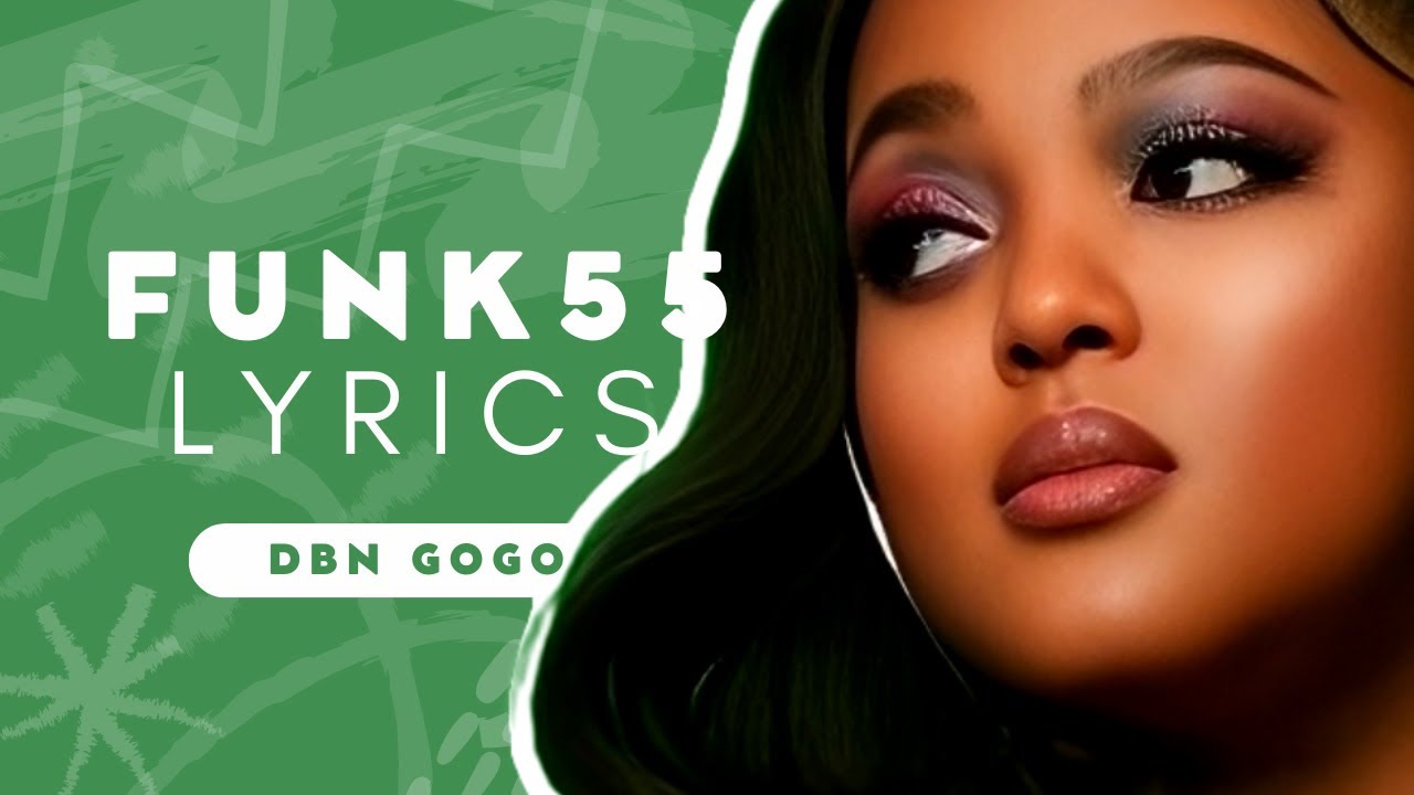 Funk 55 Lyrics Shakes & Les, DBN Gogo, Zee Nxumalo, Chley, Ceeka RSA