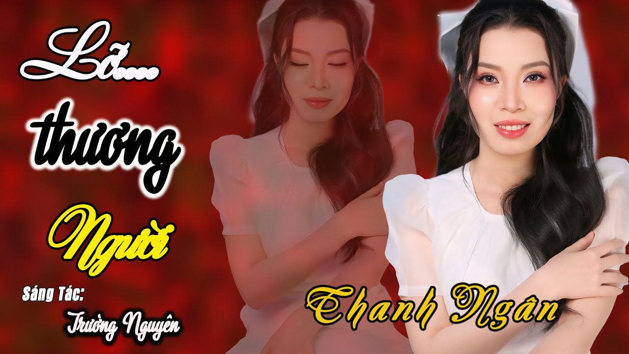 Lỡ Thương Người, Sông Buồn Nhớ Em (Lời: Trường Nguyên)  - Thanh Ngân