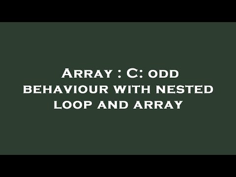 Array : C: odd behaviour with nested loop and array
