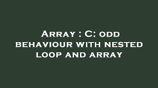 Array : C: odd behaviour with nested loop and array Profile