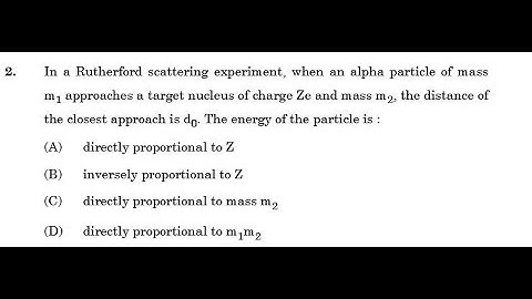 In a Rutherford scattering experiment, when an alpha particle of mass m1 approaches a target nucleus